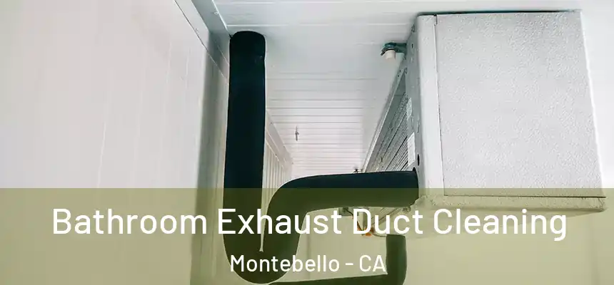  Bathroom Exhaust Duct Cleaning Montebello - CA