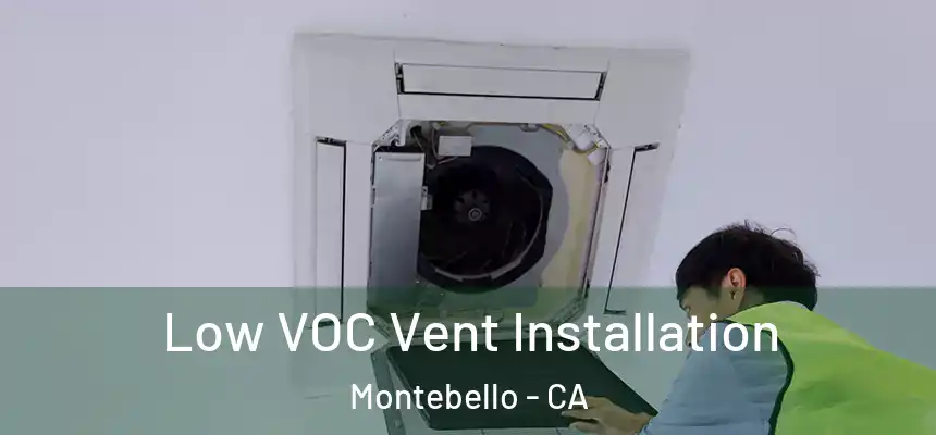  Low VOC Vent Installation Montebello - CA