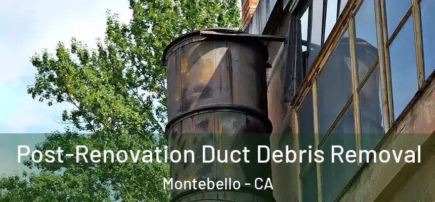  Post-Renovation Duct Debris Removal Montebello - CA