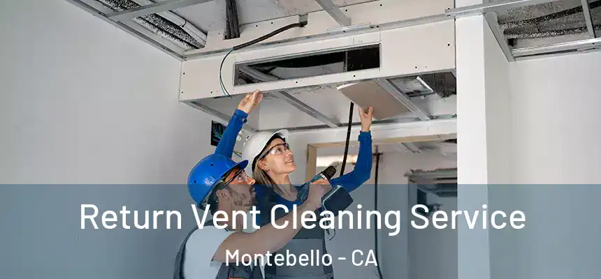  Return Vent Cleaning Service Montebello - CA