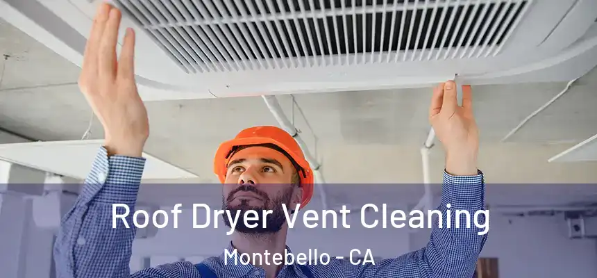  Roof Dryer Vent Cleaning Montebello - CA